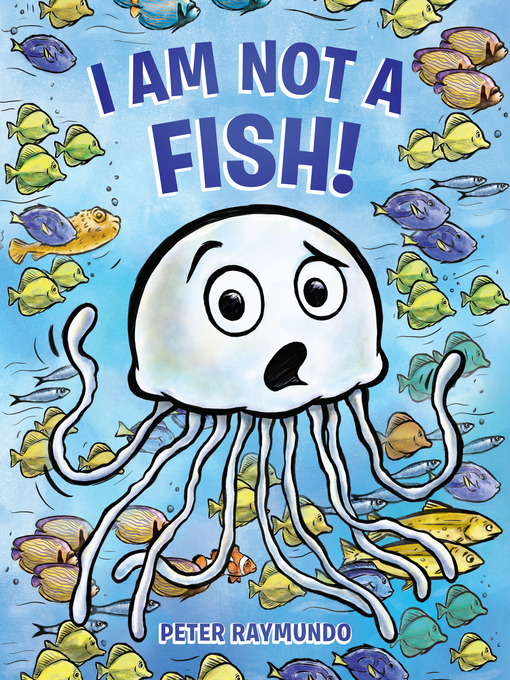 Title details for I Am Not a Fish! by Peter Raymundo - Available